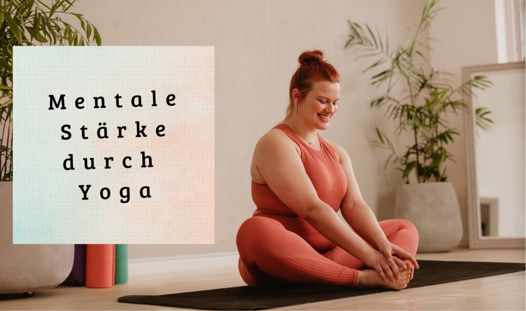 Mentale Stärke durch Yoga - wie funktioniert das?